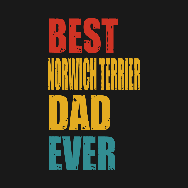 Vintage Best Norwich Terrier Dad Ever by garrettbud6