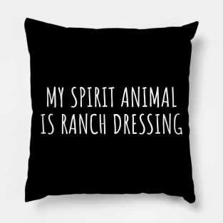 My Spirit Animal Is Ranch Dressing Pillow