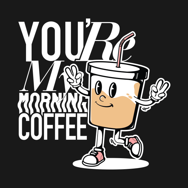 You're My Morning Coffee Dark by TrippyTH