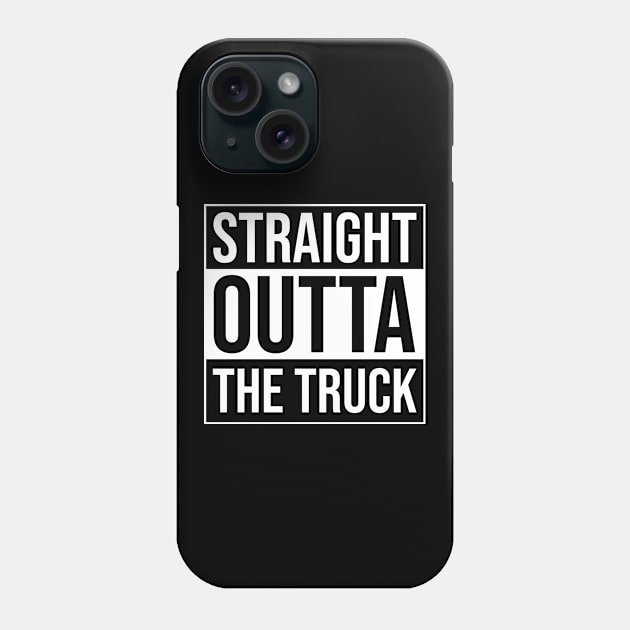 Straight Outta The Truck - Proud Trucker Quote Phone Case by BlueTodyArt