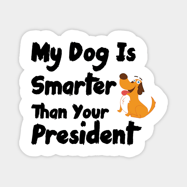 My Dog Is Smarter Than Your President Magnet by Ras-man93