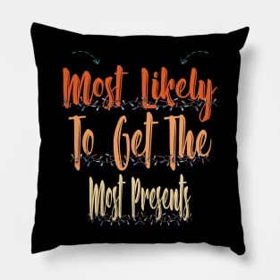 Most Likely To Get The Most Presents Pillow