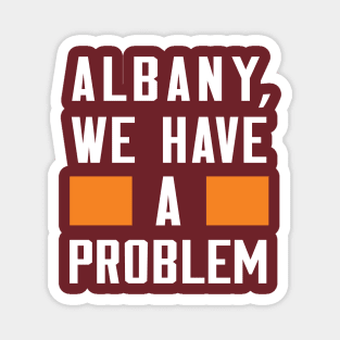 ALBANY, WE HAVE A PROBLEM Magnet