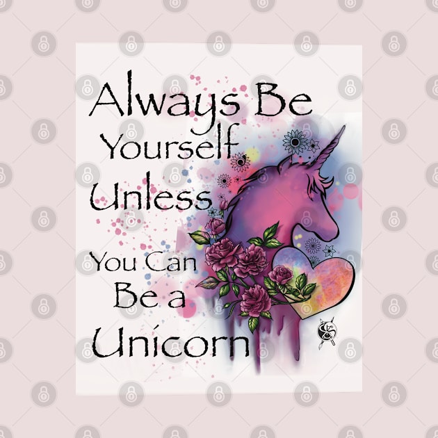 Always be yourself unless you can be a Unicorn by Tsvetomira Yanakieva