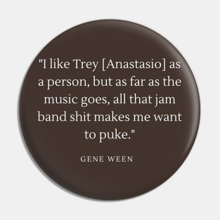 WEEN Gener Trey Jam Band Quote Pin