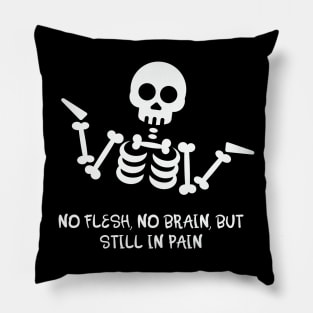 No Flesh No Brain But Still In Pain Cool Skeleton Pillow