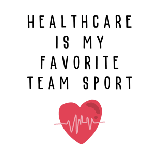 Healthcare Is My Favorite Team Sport Hospital Week T-Shirt