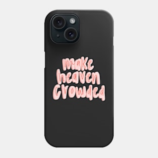 Make heaven crowded Phone Case