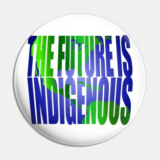 The Future Is Indigenous Pin