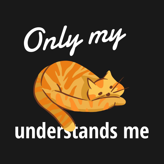 Only My Cat Understands Me by Dogefellas