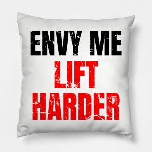 Envy me lift harder Pillow