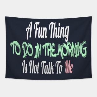 A Fun Thing To Do In the Morning Is Not Talk to me Tapestry