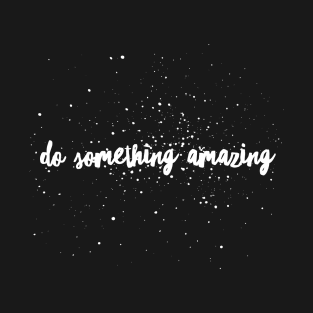 Do something amazing T-Shirt