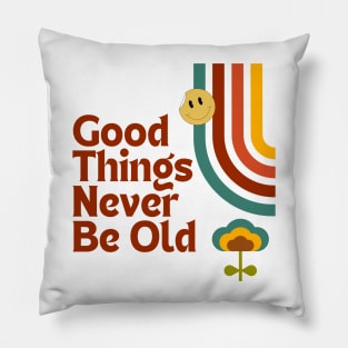 Good Things Never Be Old Pillow