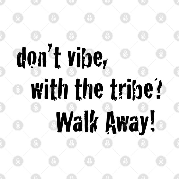 Don't Vibe With the Tribe | Inspirational Street wear by JTEESinc