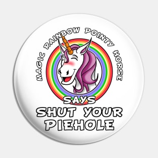 Magic rainbow pointy horse say shut your piehole Pin