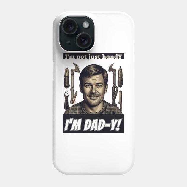 fathers day, I'm not just handY  I'm dad-y! / Love you, Dad! / happy father's day gift Phone Case by benzshope