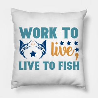 Work To Live Live to Fish Fishing Summer Hobby Professional Fisherman For Dads Pillow