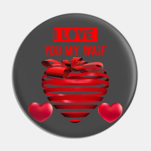 I love you my waif Pin