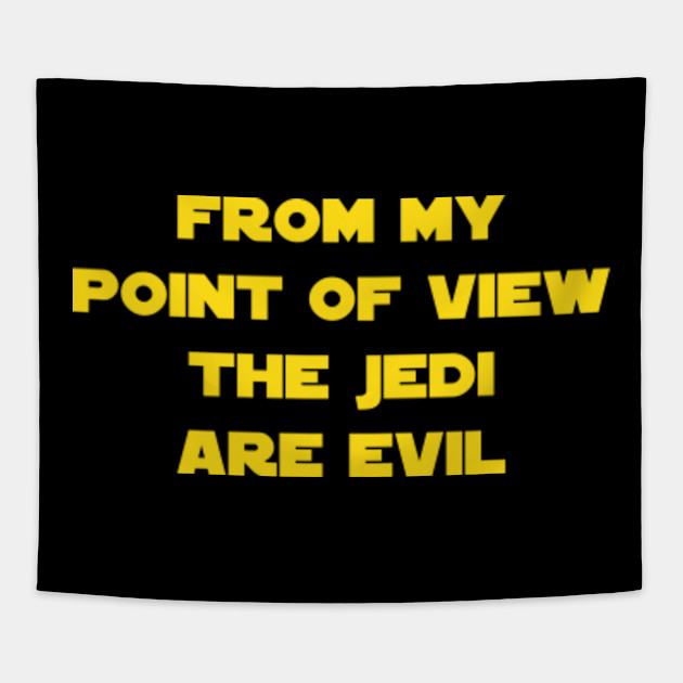From My Point Of View The Jedi Are Evil Star Wars Tapestry Teepublic