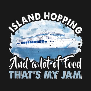 Cruising Vacation Cruise Ship Island Hopping And A Lot Of Food T-Shirt