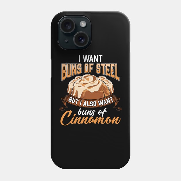 I Want Buns Of Steel But Also Buns Of Cinnamon Phone Case by theperfectpresents