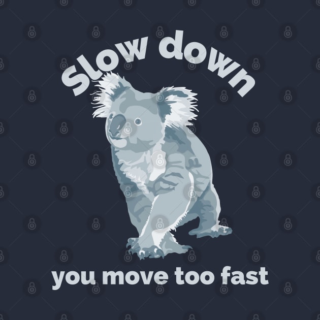 Koala Slow Down by Slightly Unhinged