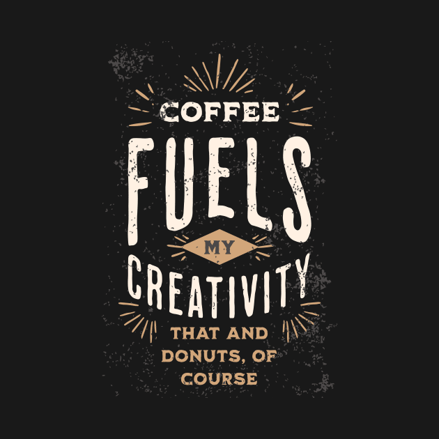 Coffee Fuels My Creativity - Creativity by ZombieTeesEtc