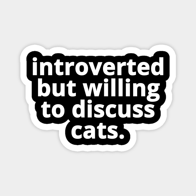 Introverted But Willing To Discuss Cats. Magnet by Circles-T