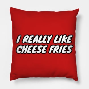 I Really Like Cheese Fries Pillow