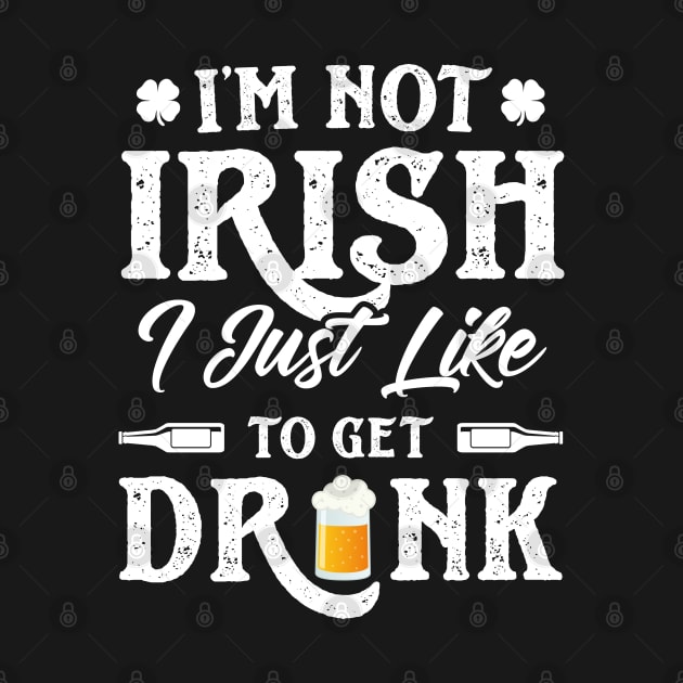 I'm Not Irish I Just Like To Get Drunk St Patricks Day by trendingoriginals