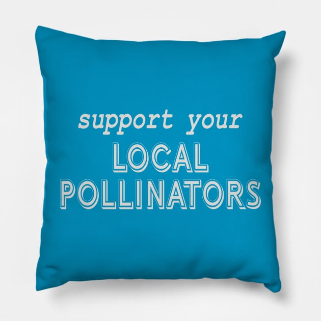 Support Local Pollinators Pillow by Spiritsunflower