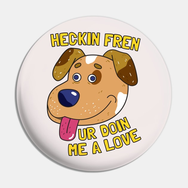 Heckin Fren Pin by caravantshirts