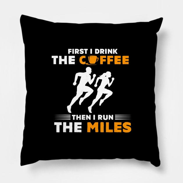 Running Gift- First I Drink Coffee Then I Run Miles- Runner T-Shirt Pillow by PHAIVAYCHU