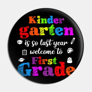 Kindergarten Is So Last Year Welcome To First grade Pin