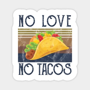 No Love No Tacos no love no tacos no love no tacos Magnet