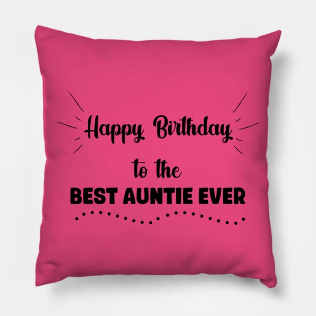 Happy Birthday to the Best Auntie Ever Pillow by MikaelSh