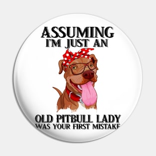 Assuming I just an old pitbull lady was your first mistake t-shirt woman funny gift tshirt Pin