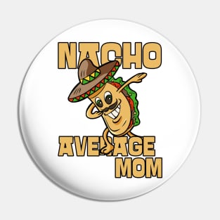 Nacho Average Mom Cool Funny Mothers Day Pin