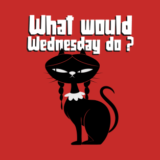 What would Wednesday do ? Black Cat T-Shirt