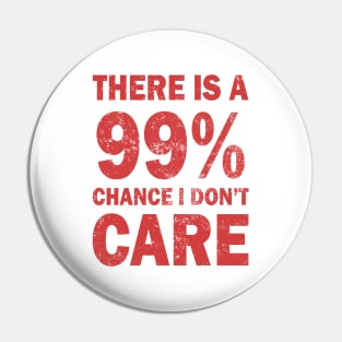 There Is A 99% Chance I Don't Care Pin