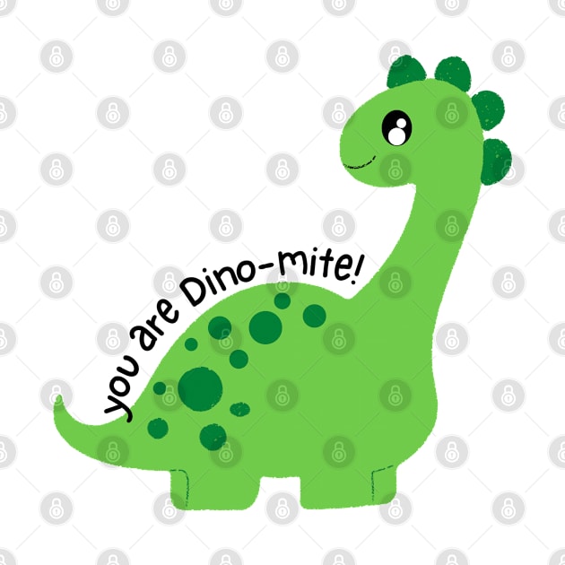 You Are Dino-mite Cute Dinosaur by Orchyd