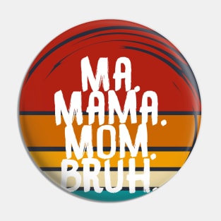 Ma Mama Mom Bruh Pin