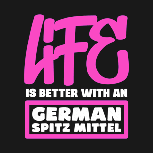 Life is better with a German Spitz Mittel T-Shirt