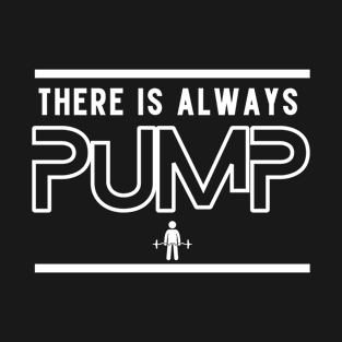 There is Always Pump T-Shirt