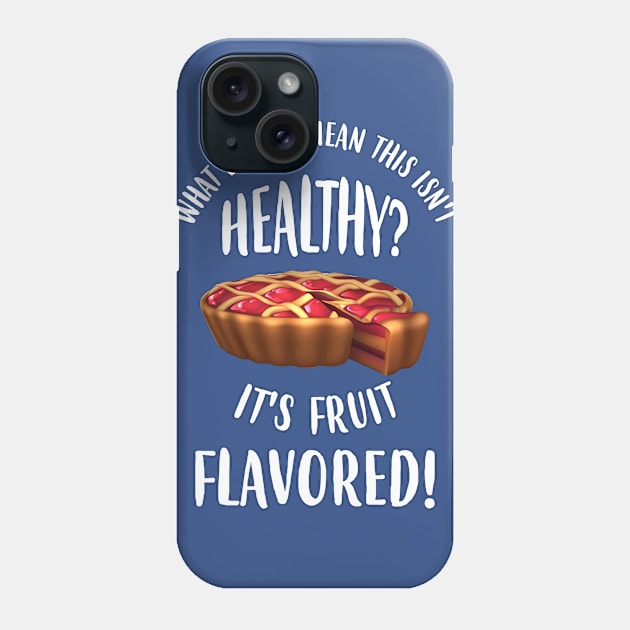 This Isn't Health? But It's Fruit Flavored! Phone Case by jslbdesigns