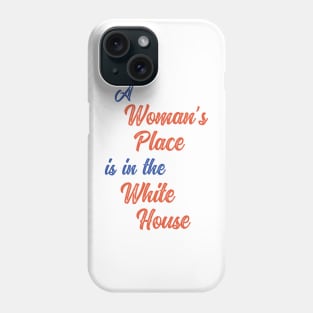 A Woman's Place is in the White House Phone Case