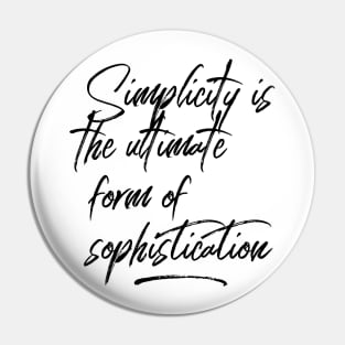 Simplicity is the ultimate form of sophistication Pin