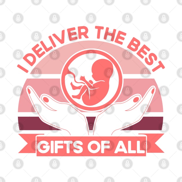 Nurse Midwife Birth Worker I Deliver The Best Gifts by Toeffishirts