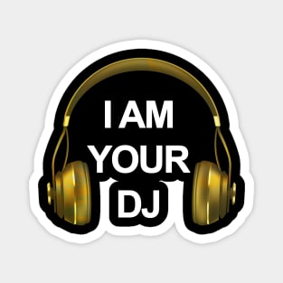 I AM YOUR DJ - COLLECTOR GOLD EDITION Magnet